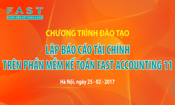 Chương trình đào tạo “Hướng dẫn sử dụng và lập báo cáo tài chính trên phần mềm Fast Accounting 11” tại Hà Nội