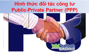 Hình thức đối tác công tư PPP (Public – Private Partner)