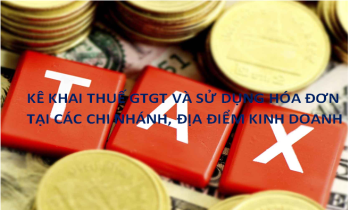 Về việc kê khai thuế GTGT và sử dụng hóa đơn tại các chi nhánh, địa điểm kinh doanh