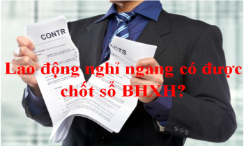 Lao động nghỉ ngang có được chốt và trả lại sổ BHXH?