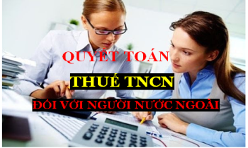 Hướng dẫn khai quyết toán thuế TNCN cho người nước ngoài