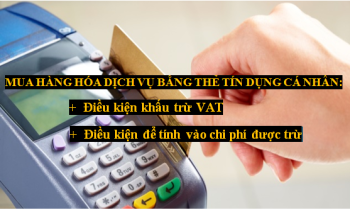 Điều kiện để khấu trừ thuế GTGT và tính vào chi phí được trừ đối với khoản chi mua hàng hóa dịch vụ bằng thẻ tín dụng cá nhân.