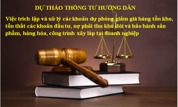 Dự thảo thông tư hướng dẫn việc trích lập và xử lý các khoản dự phòng giảm giá hàng tồn kho, tổn thất các khoản đầu tư, nợ phải thu khó đòi và bảo hành sản phẩm, hàng hóa, công trình xây lắp tại doanh nghiệp