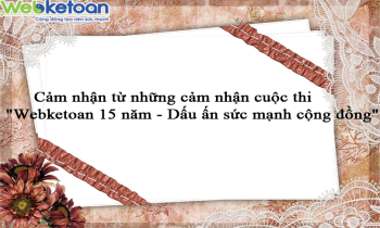 Cảm nhận từ những cảm nhận cuộc thi “Webketoan 15 năm-Dấu ấn sức mạnh cộng đồng”