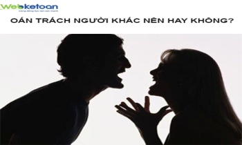 Oán trách người khác nên hay không?