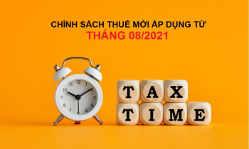 Những chính sách mới về thuế có hiệu lực từ tháng 08/2021