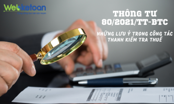 Những lưu ý trong công tác thanh kiểm tra thuế theo Thông tư 80/2021/TT-BTC
