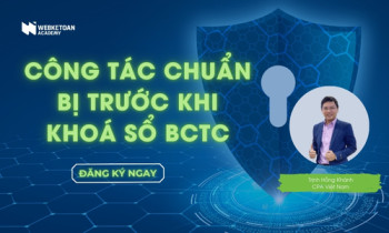 Miễn phí tham gia chuyên đề số #32: Công tác chuẩn bị trước khi khoá sổ Báo cáo tài chính