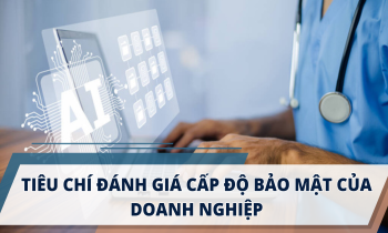 Tiêu chí đánh giá cấp độ bảo mật của doanh nghiệp