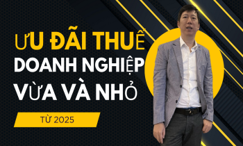 Chính sách Ưu đãi thuế cho doanh nghiệp vừa và nhỏ từ năm 2025