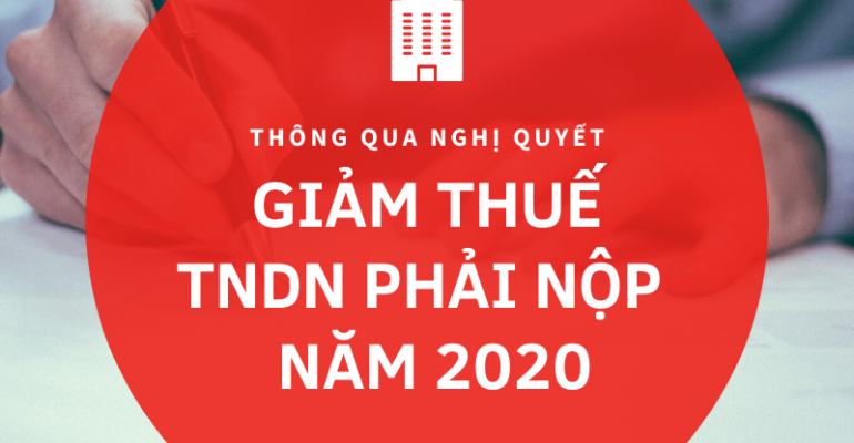 Thông qua nghị quyết giảm thuế TNDN phải nộp 2020