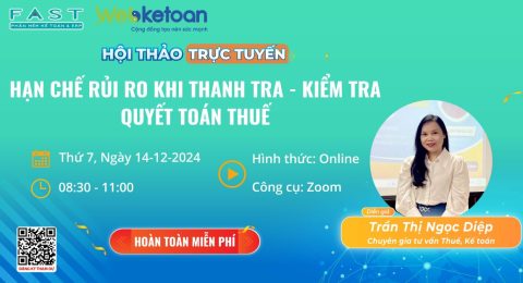 Công ty CP Phần mềm Quản lý Doanh nghiệp FAST phối hợp cùng Webketoan tổ chức chương trình hội thảo online với chủ đề: “Hạn chế rủi ro khi thanh tra – kiểm tra quyết toán Thuế”.