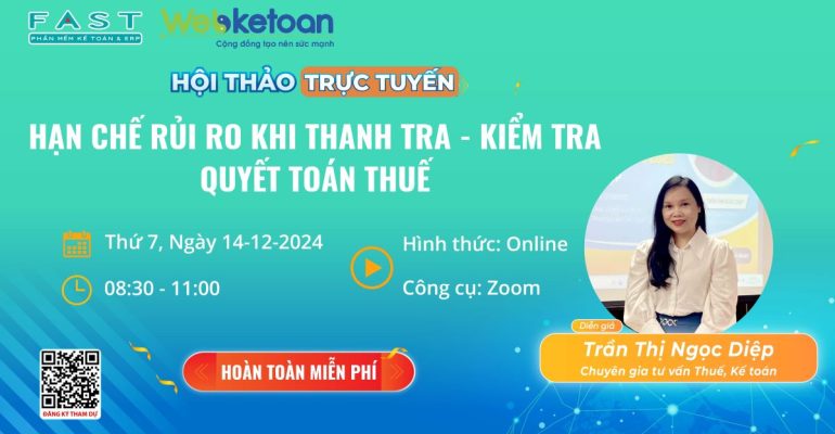 Công ty CP Phần mềm Quản lý Doanh nghiệp FAST phối hợp cùng Webketoan tổ chức chương trình hội thảo online với chủ đề: “Hạn chế rủi ro khi thanh tra – kiểm tra quyết toán Thuế”.